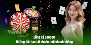 Đăng ký Good88 - Hướng dẫn tạo tài khoản mới nhanh chóng