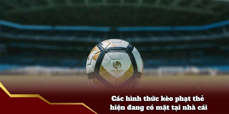 Các hình thức kèo phạt thẻ hiện đang có mặt tại nhà cái