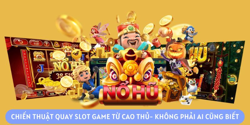 Chiến thuật quay slot game từ cao thủ- không phải ai cũng biết