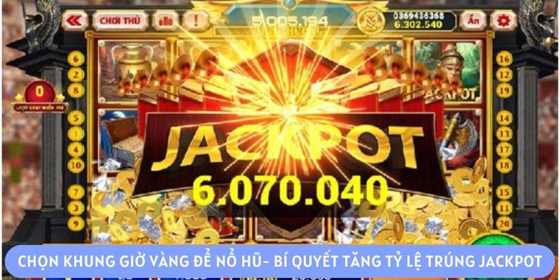 Chọn khung giờ vàng để nổ hũ - bí quyết tăng tỷ lệ trúng Jackpot