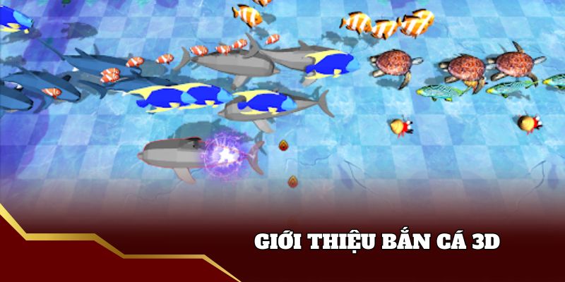Giới thiệu bắn cá 3d