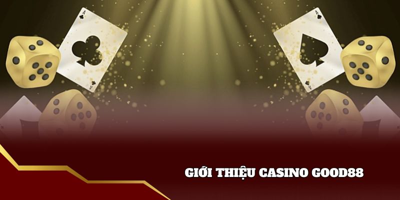 Giới thiệu sảnh Casino Good88