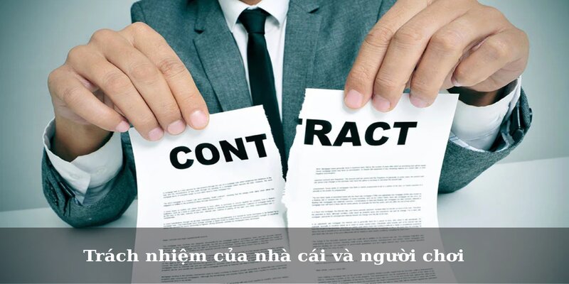 Giữa người chơi và nhà cái nên có trách nhiệm gì?