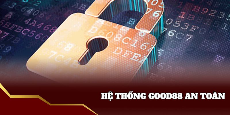Hệ thống Good88 an toàn