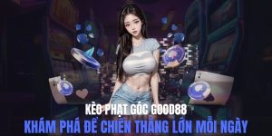 Kèo Phạt Góc Good88 - Bí Quyết Để Chiến Thắng Lớn Mỗi Ngày