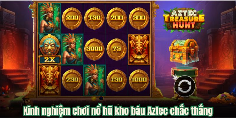 Kinh nghiệm chơi nổ hũ kho báu Aztec chắc thắng
