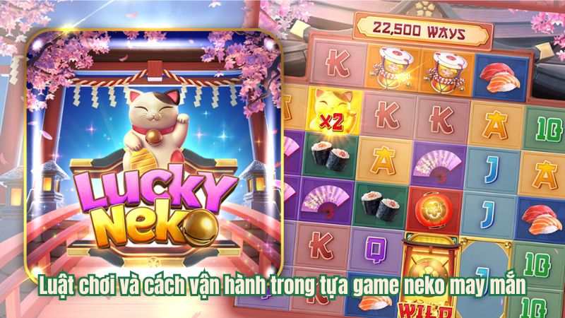Luật chơi và cách vận hành trong tựa game neko may mắn