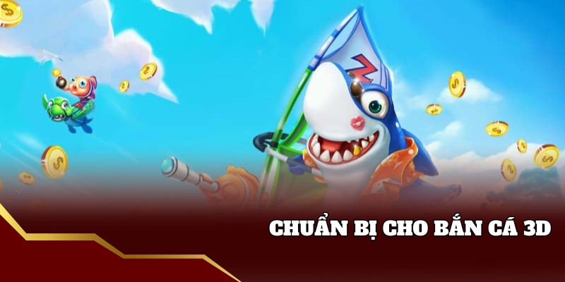 Lưu ý chuẩn bị khi chơi bắn cá 3d