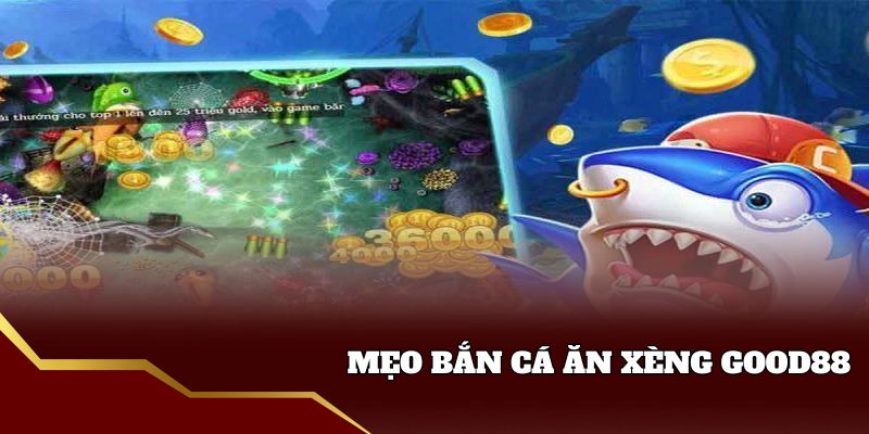 Mẹo bắn cá ăn xèng nhiều thưởng