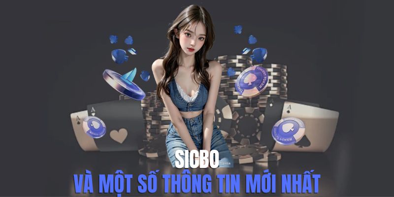 Sicbo Và Một Số Thông Tin Về Tựa Game Hot Nhất 2025
