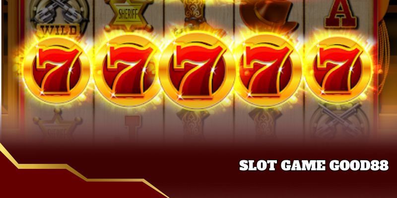Slot game Good88 nổi tiếng
