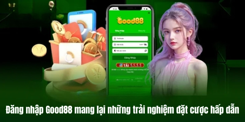 Đăng nhập Good88 mang lại những trải nghiệm đặt cược hấp dẫn