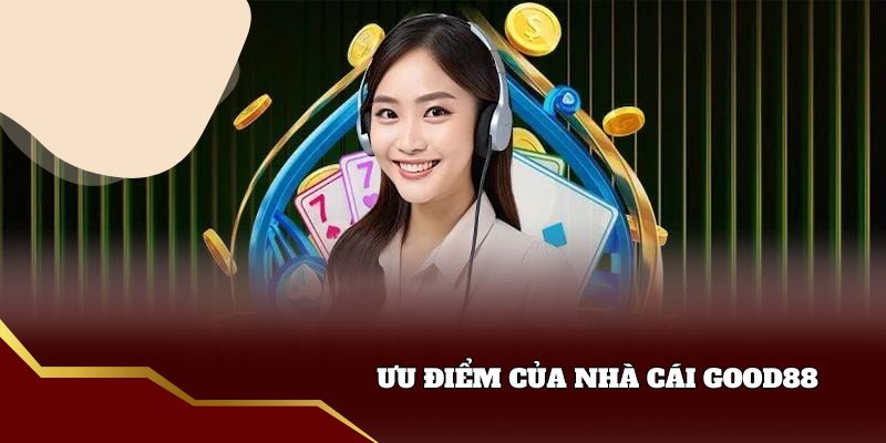 Ưu điểm của nhà cái Good88