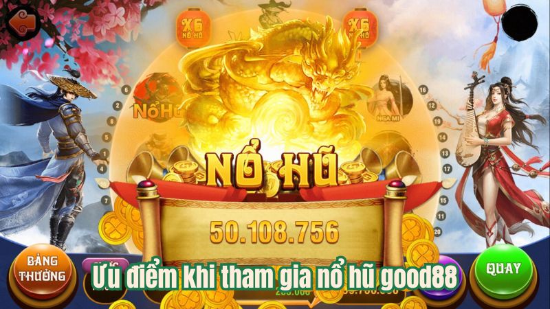 Ưu điểm khi trải nghiệm nổ hũ good88